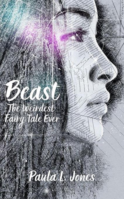 Beast: The Weirdest Fairy Tale Ever - Paula L. Jones - ebook