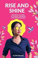 Rise and Shine: Inspiring Stories of Female Triumph and Empowerment