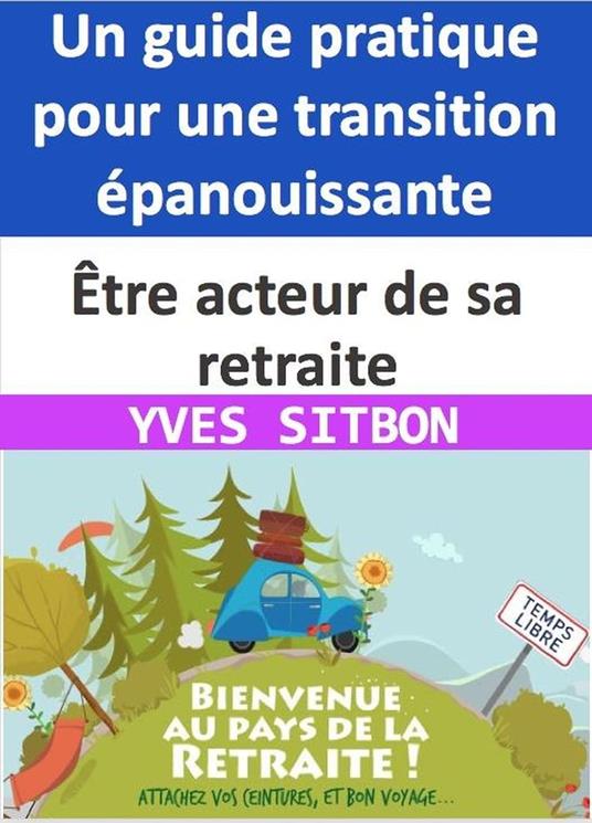 Être acteur de sa retraite : Un guide pratique pour une transition épanouissante