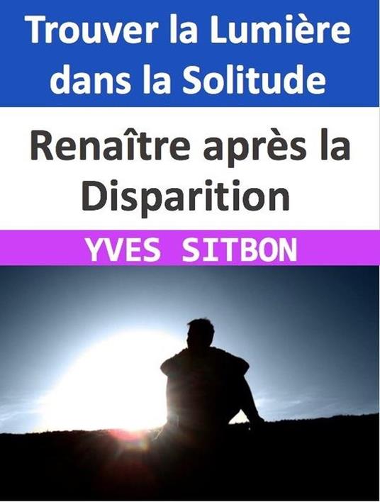 Renaître après la Disparition : Trouver la Lumière dans la Solitude