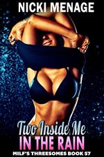 Two Inside Me In The Rain : MILF’s Threesomes 57 (MFM Threesome Erotica Anal Sex Erotica MILF Erotica)