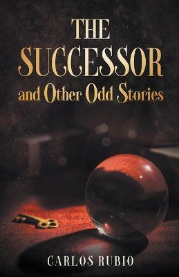 The Successor and Other Odd Stories - Carlos Rubio - cover