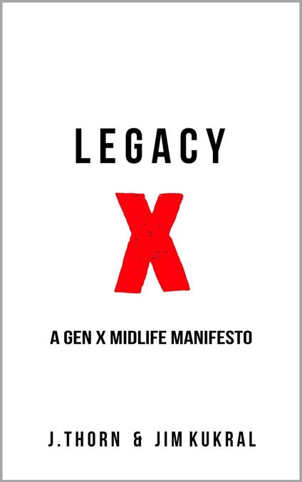 Legacy X: A Gen X Midlife Manifesto