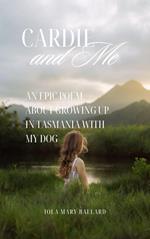 Cardie and Me: An Epic Poem About Growing up in Tasmania with my Dog