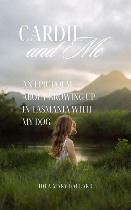 Cardie and Me: An Epic Poem About Growing up in Tasmania with my Dog