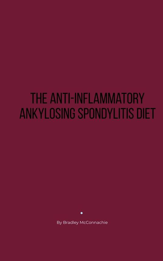 The Anti-Inflammatory Ankylosing Spondylitis Diet