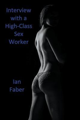 Interview with a High-Class Sex Worker - Ian Faber - cover