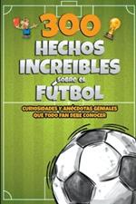 300 Hechos increibles sobre el Futbol