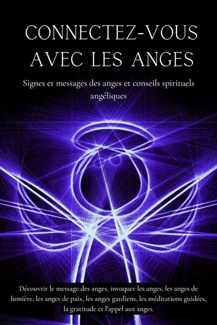 Connectez-vous avec les anges. Signes et messages des anges et conseils spirituels angéliques