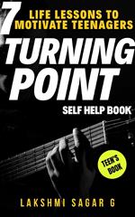 Turning Point: 7 Life Lessons To Motivate Teenagers(Self Help Book)