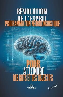 La Révolution De L'esprit - La Programmation Neurolinguistique - Luan Ferr - cover