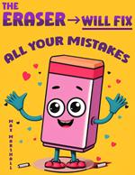 The Eraser Will Fix All Your Mistakes