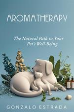 Aromatherapy, The natural path to your pet´s well being