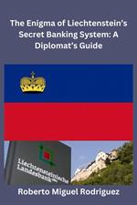 The Enigma of Liechtenstein's Secret Banking System: A Diplomat's Guide