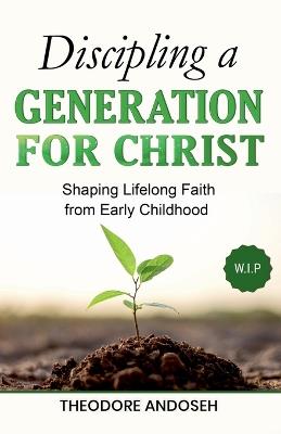 Discipling a Generation for Christ - Theodore Andoseh - cover