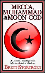 Mecca, Muhammad & the Moon-god: A Candid Investigation into the Origins of Islam