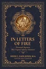 In Letters of Fire: Thirteenth Regiment West Virginia Infantry Volunteers