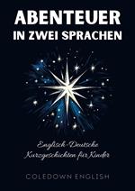 Abenteuer in Zwei Sprachen: Englisch-Deutsche Kurzgeschichten für Kinder