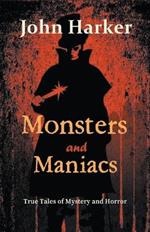 Monsters and Maniacs: True Tales of Mystery and Horror