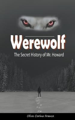 Werewolf: The Secret History of Mr. Howard - Oliva Corina Franco - cover