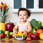 Healthy bites for tiny tots