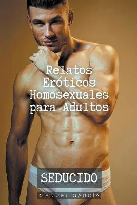 Seducido: Relatos Eróticos Homosexuales para Adultos - Manuel García - cover