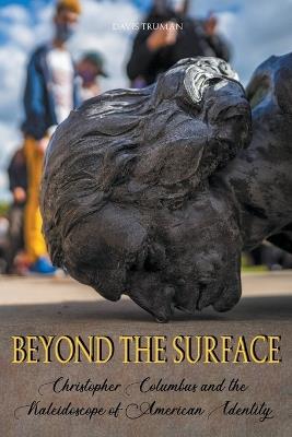 Beyond the surface Christopher Columbus and the Kaleidoscope of American Identity - Davis Truman - cover