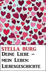 Deine Liebe – mein Leben: Liebesgeschichte