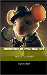 Detective Mouse and the Time Travel Twist: A Fun and Fictional Story