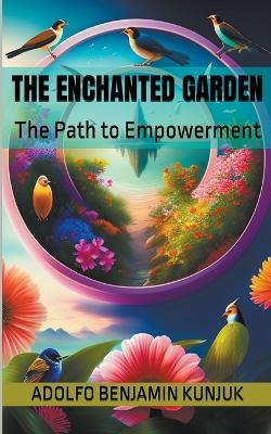 The Enchanted Garden: The Path to Empowerment - Adolfo Benjamin Kunjuk - cover