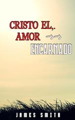 Cristo, el Amor Encarnado