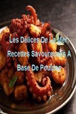 Les Délices De La Mer: Recettes Savoureuses A Base De Poulpes