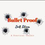 Bullet Proof Self-Esteem: A Practical Toolkit