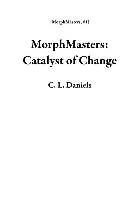 MorphMasters: Catalyst of Change - C. L. Daniels - ebook