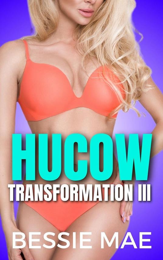 Hucow Transformation III