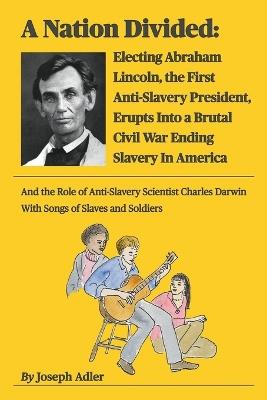 A Nation Divided: Abraham Lincoln and the Civil War That Ended American Slavery - Joseph Adler - cover