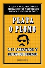 Plata o plomo: 111 acertijos y retos de ingenio