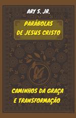 Parábolas de Jesus Cristo Caminhos da Graça e Transformação