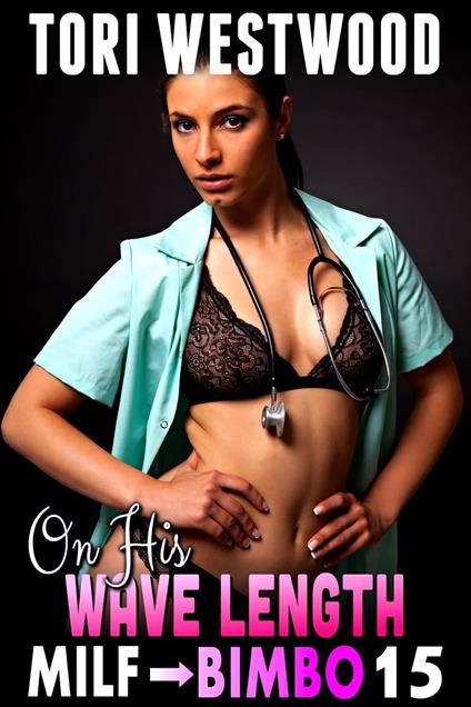 On His Wave Length : MILF To Bimbo 15 (Milf Erotica Bimbofication Erotica)