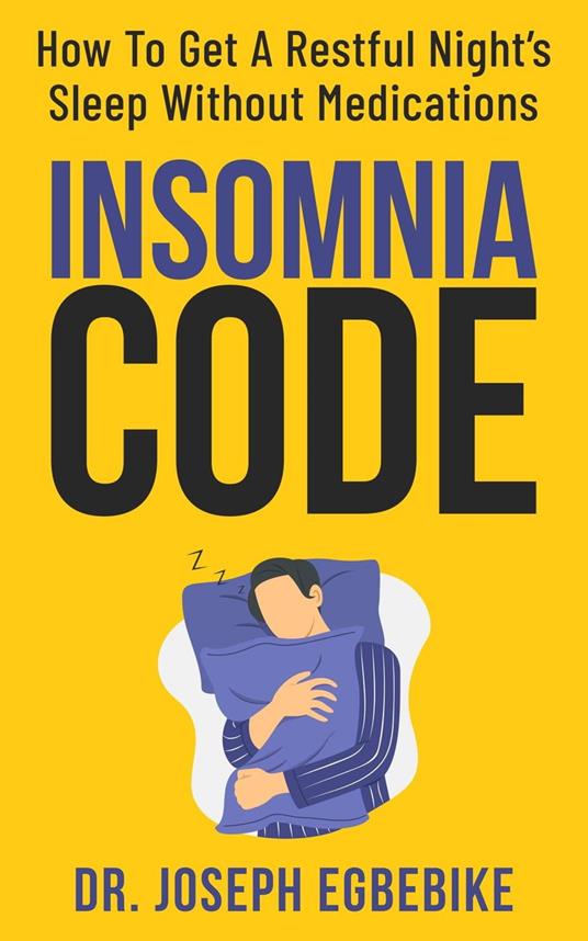 Insomnia Code: How To Get A Restful Night's Sleep Without Medications