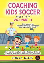 Coaching Kids Soccer - Ages 5 to 10 - Volume 3