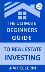 The Ultimate Beginners Guide to Real Estate Investing