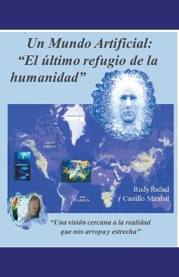 Un mundo artificial: "El último refugio de la humanidad" - Rudy Rafael Castillo Mirabal - cover