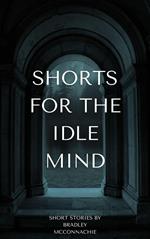 Shorts for the Idle Mind