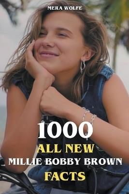 1000 All New Millie Bobby Brown Facts - Mera Wolfe - cover