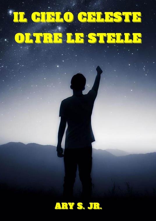 Il Cielo Celeste: Oltre le Stelle - Ary S. Jr. - ebook