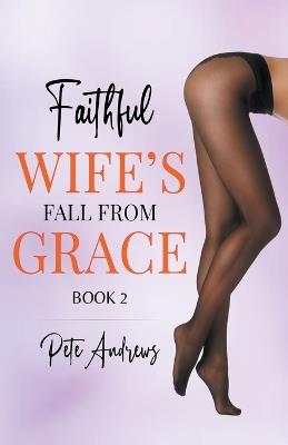 Faithful Wife's Fall From Grace Book 5 - Pete Andrews - cover