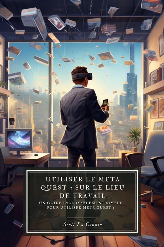 Utiliser le Meta Quest 3 sur le lieu de travail : Un guide incroyablement simple pour utiliser Meta Quest 3