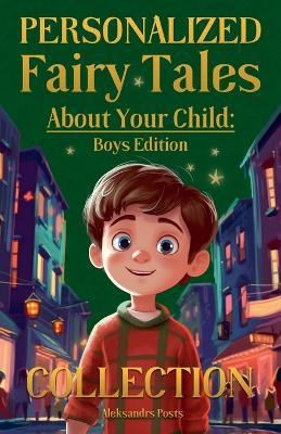 Personalized Fairy Tales About Your Child: Boys Edition. Collection - Aleksandrs Posts - cover
