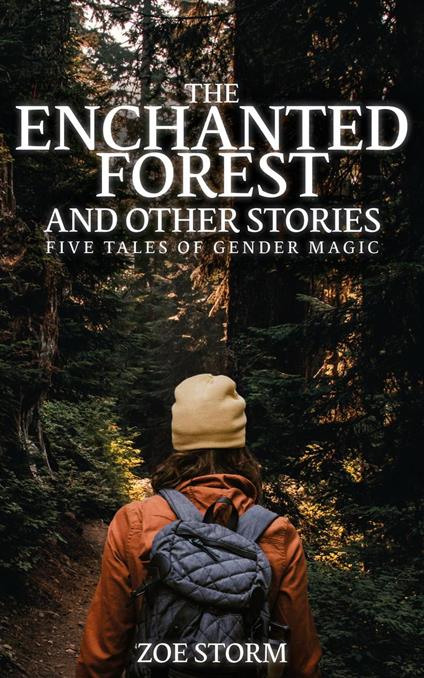 The Enchanted Forest and Other Stories: Five Tales of Gender Magic